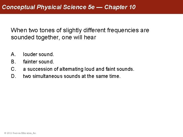 Conceptual Physical Science 5 e — Chapter 10 When two tones of slightly different