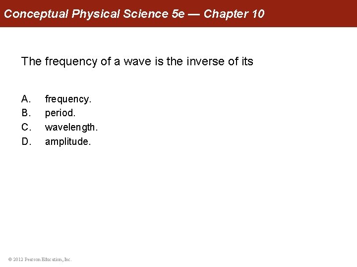 Conceptual Physical Science 5 e — Chapter 10 The frequency of a wave is