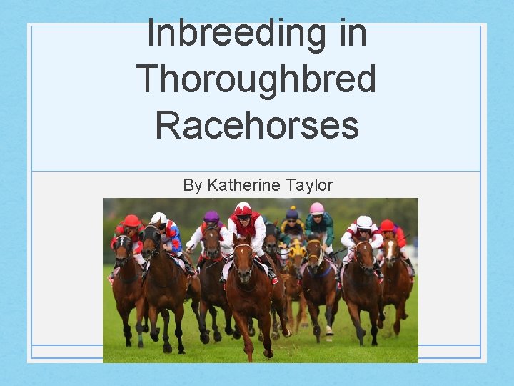 Inbreeding in Thoroughbred Racehorses By Katherine Taylor 