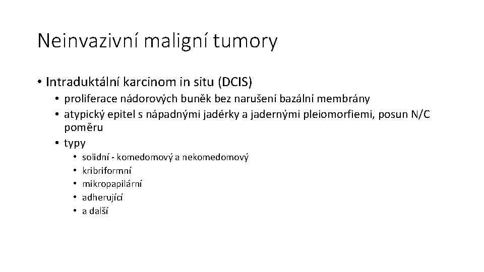 Neinvazivní maligní tumory • Intraduktální karcinom in situ (DCIS) • proliferace nádorových buněk bez