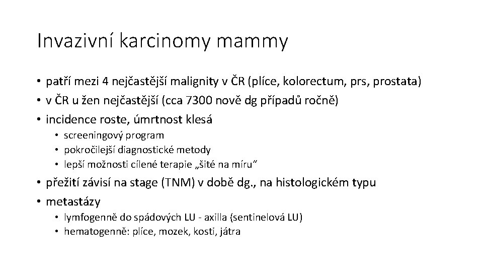 Invazivní karcinomy mammy • patří mezi 4 nejčastější malignity v ČR (plíce, kolorectum, prs,