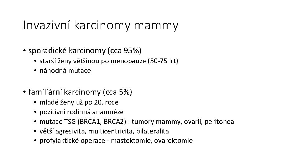 Invazivní karcinomy mammy • sporadické karcinomy (cca 95%) • starší ženy většinou po menopauze