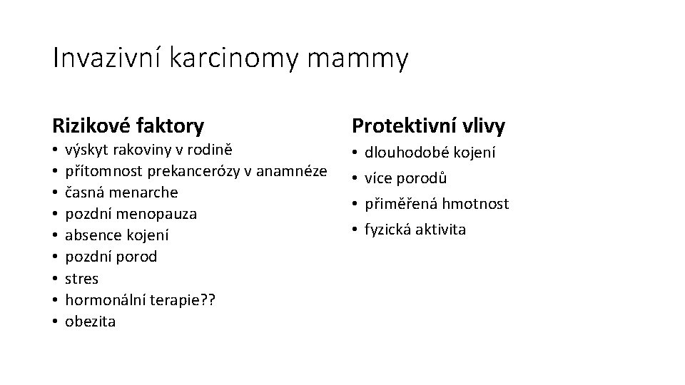 Invazivní karcinomy mammy Rizikové faktory • • • výskyt rakoviny v rodině přítomnost prekancerózy