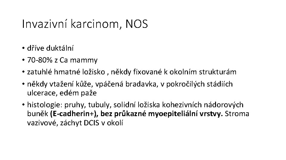 Invazivní karcinom, NOS • dříve duktální • 70 -80% z Ca mammy • zatuhlé