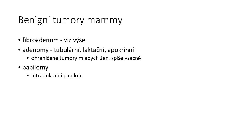 Benigní tumory mammy • fibroadenom - viz výše • adenomy - tubulární, laktační, apokrinní