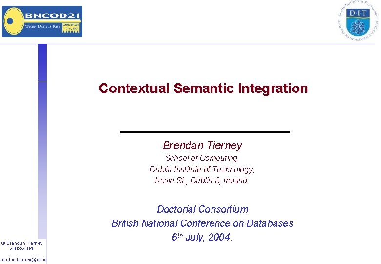 Contextual Semantic Integration Brendan Tierney School of Computing, Dublin Institute of Technology, Kevin St.