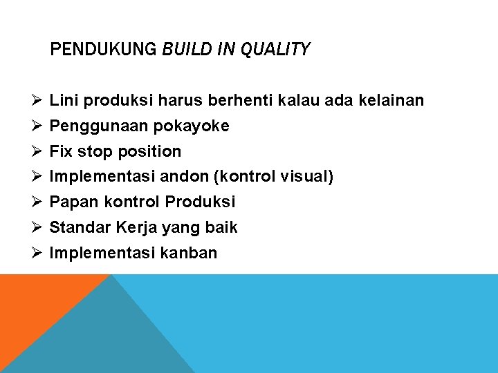 PENDUKUNG BUILD IN QUALITY Ø Lini produksi harus berhenti kalau ada kelainan Ø Penggunaan