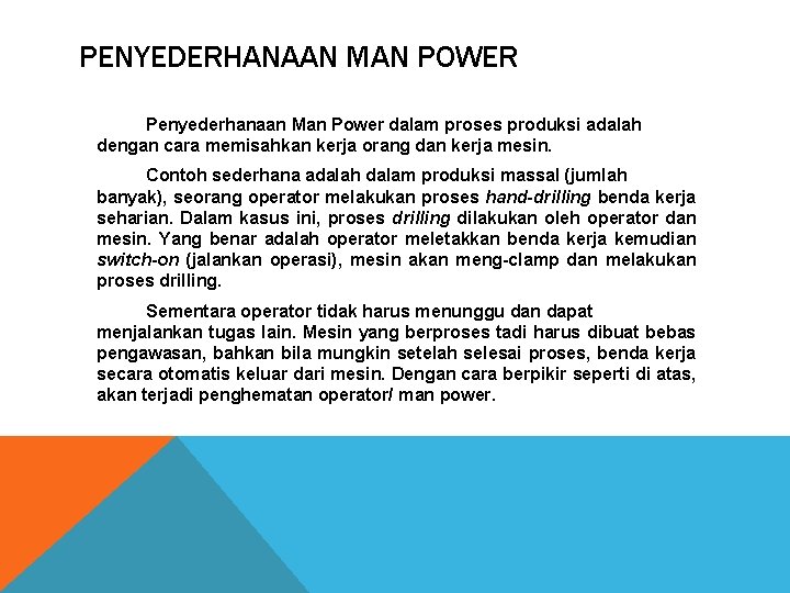 PENYEDERHANAAN MAN POWER Penyederhanaan Man Power dalam proses produksi adalah dengan cara memisahkan kerja