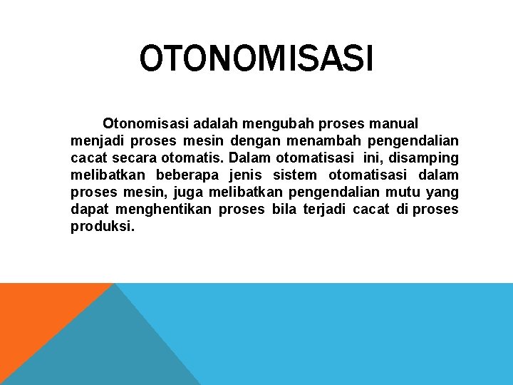 OTONOMISASI Otonomisasi adalah mengubah proses manual menjadi proses mesin dengan menambah pengendalian cacat secara