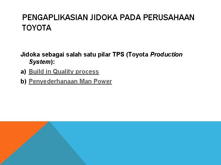 PENGAPLIKASIAN JIDOKA PADA PERUSAHAAN TOYOTA Jidoka sebagai salah satu pilar TPS (Toyota Production System):