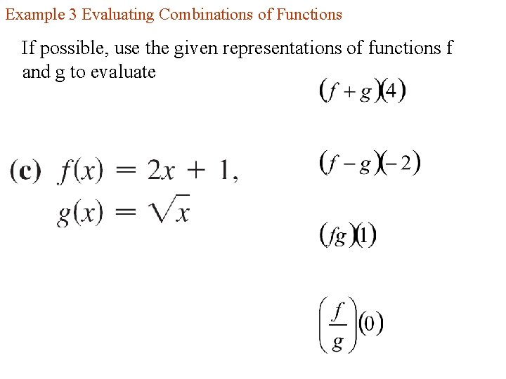 Example 3 Evaluating Combinations of Functions If possible, use the given representations of functions