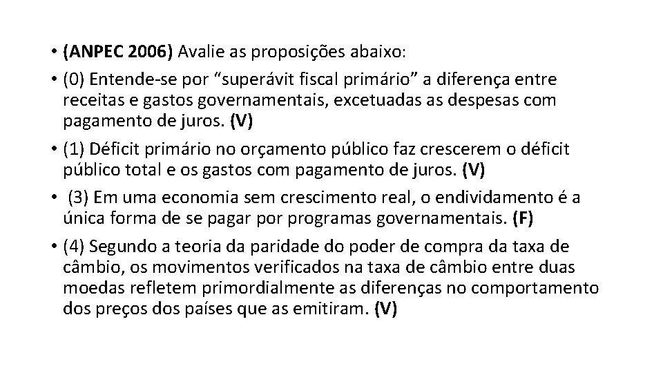  • (ANPEC 2006) Avalie as proposições abaixo: • (0) Entende-se por “superávit fiscal