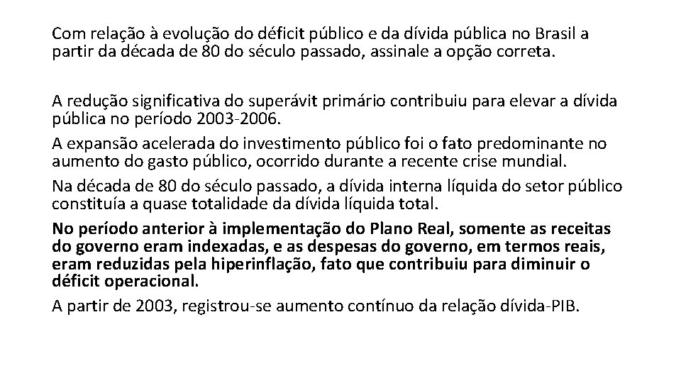 Com relação à evolução do déficit público e da dívida pública no Brasil a