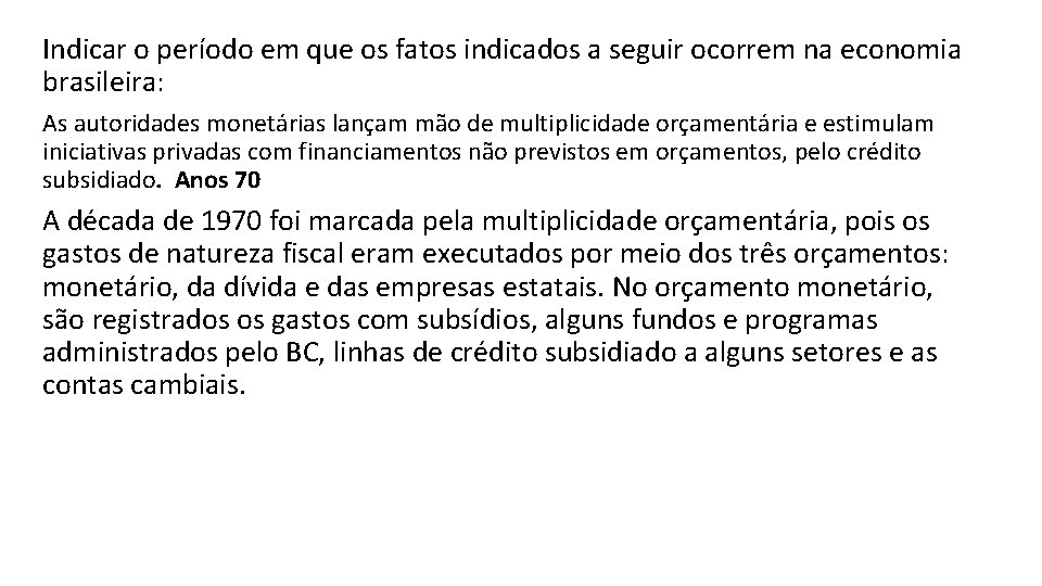 Indicar o período em que os fatos indicados a seguir ocorrem na economia brasileira: