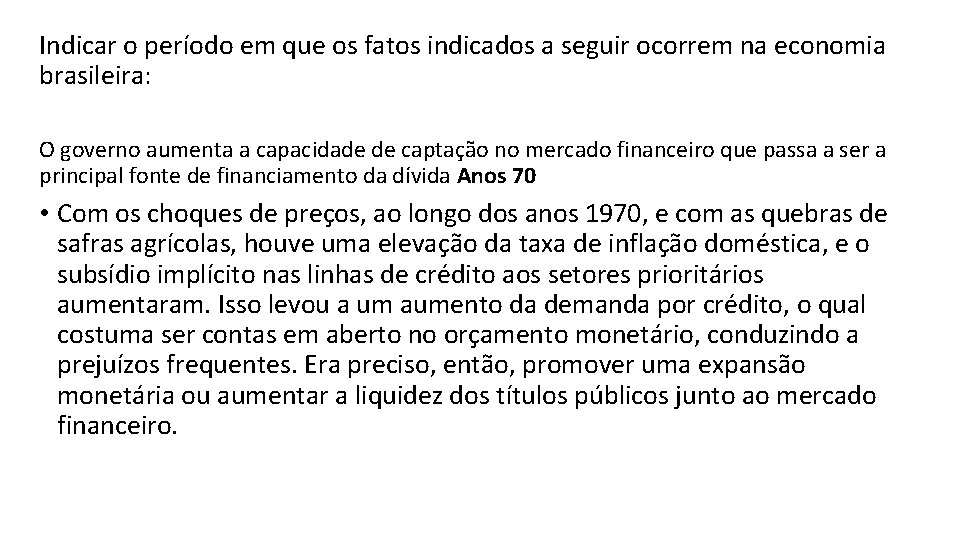 Indicar o período em que os fatos indicados a seguir ocorrem na economia brasileira: