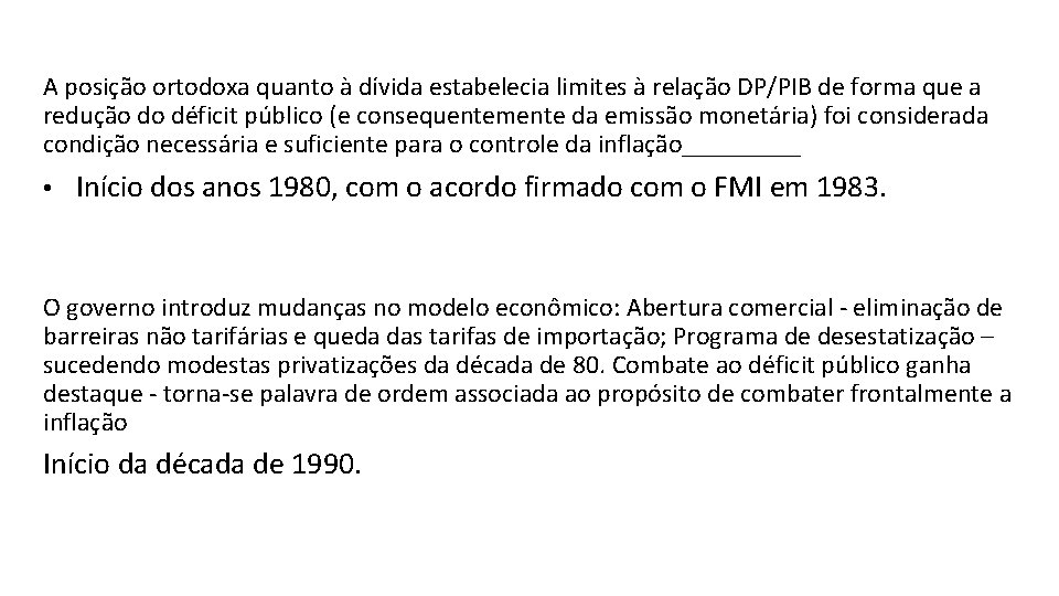 A posição ortodoxa quanto à dívida estabelecia limites à relação DP/PIB de forma que