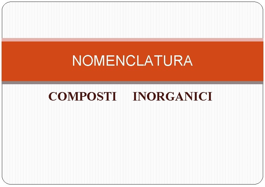 NOMENCLATURA COMPOSTI INORGANICI 