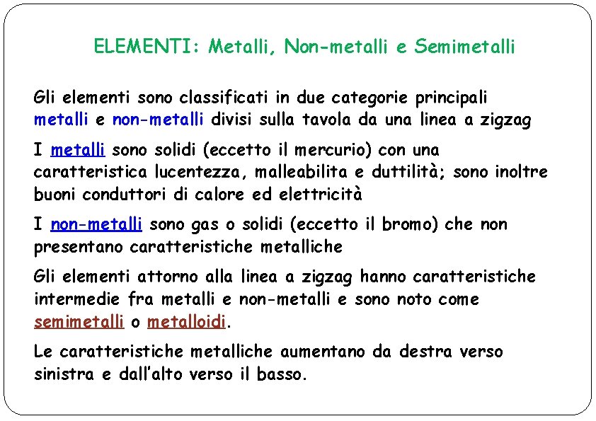 ELEMENTI: Metalli, Non-metalli e Semimetalli Gli elementi sono classificati in due categorie principali metalli