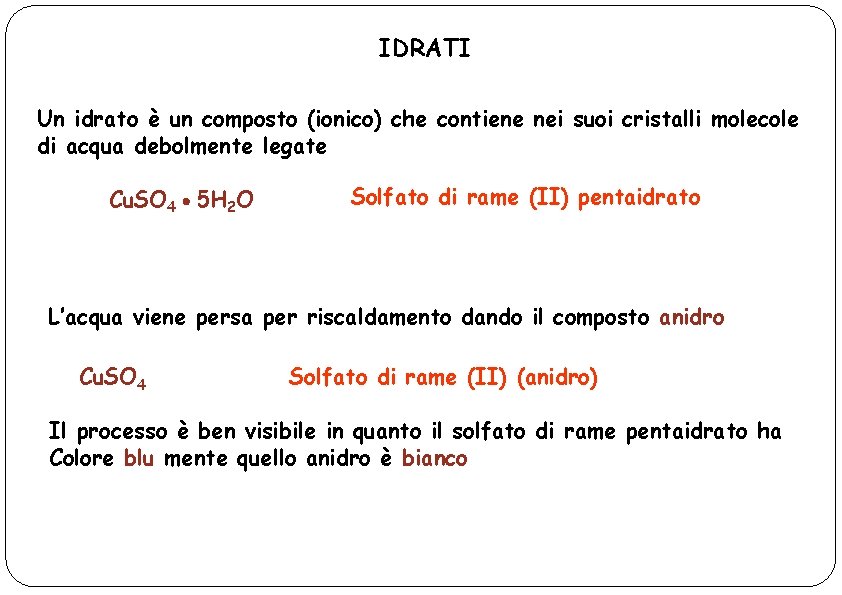 IDRATI Un idrato è un composto (ionico) che contiene nei suoi cristalli molecole di