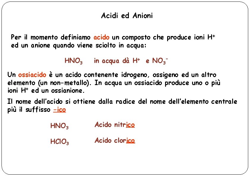 Acidi ed Anioni Per il momento definiamo acido un composto che produce ioni H+
