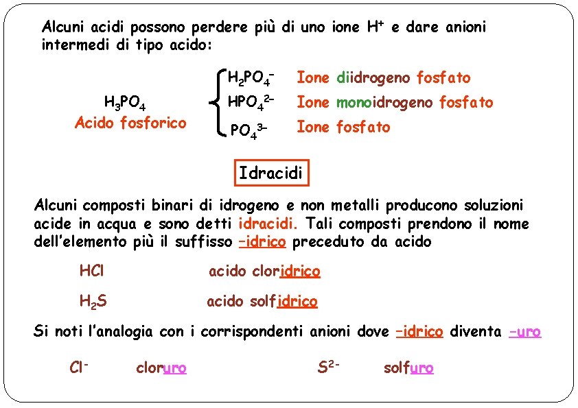 Alcuni acidi possono perdere più di uno ione H+ e dare anioni intermedi di