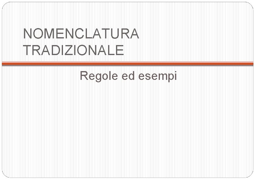 NOMENCLATURA TRADIZIONALE Regole ed esempi 