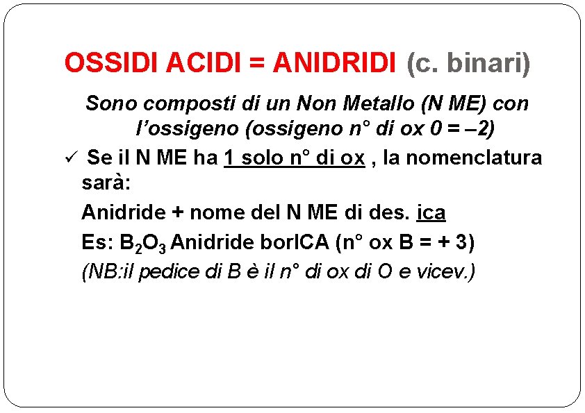 OSSIDI ACIDI = ANIDRIDI (c. binari) Sono composti di un Non Metallo (N ME)