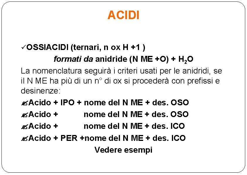ACIDI üOSSIACIDI (ternari, n ox H +1 ) formati da anidride (N ME +O)