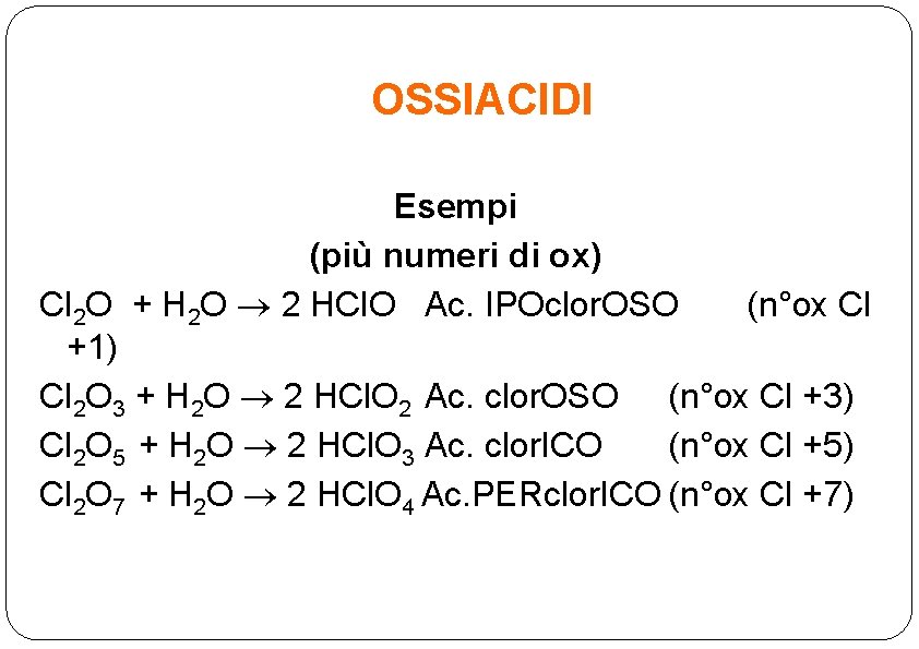 OSSIACIDI Esempi (più numeri di ox) Cl 2 O + H 2 O 2
