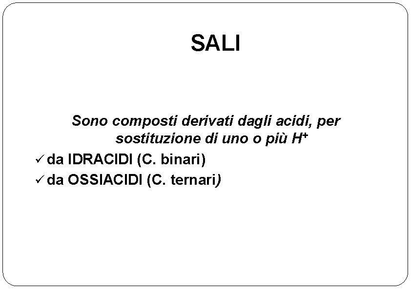 SALI Sono composti derivati dagli acidi, per sostituzione di uno o più H+ ü
