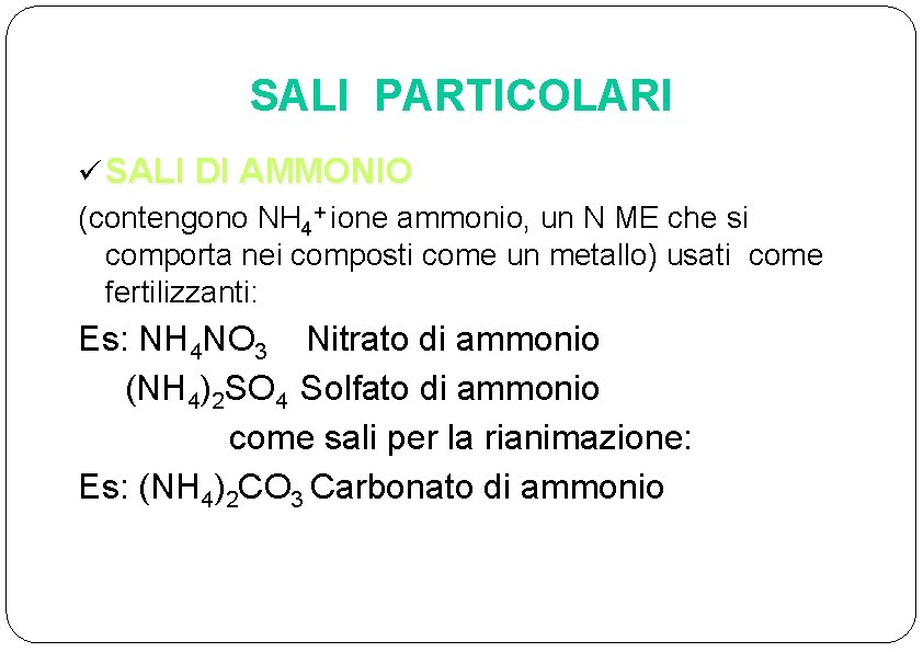 SALI PARTICOLARI ü SALI DI AMMONIO (contengono NH 4+ ione ammonio, un N ME
