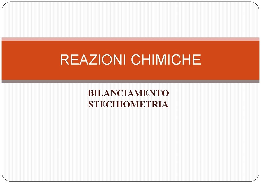 REAZIONI CHIMICHE BILANCIAMENTO STECHIOMETRIA 