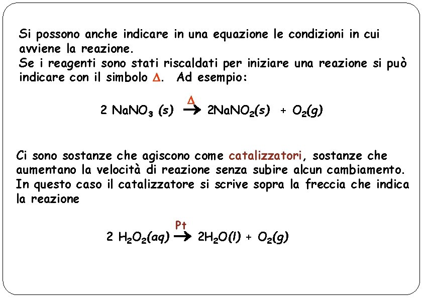 Si possono anche indicare in una equazione le condizioni in cui avviene la reazione.