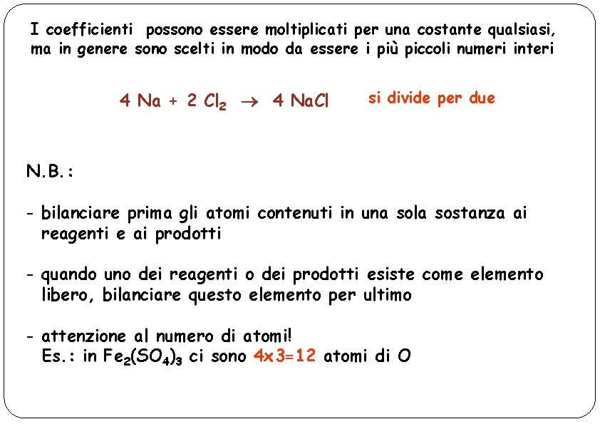 I coefficienti possono essere moltiplicati per una costante qualsiasi, ma in genere sono scelti