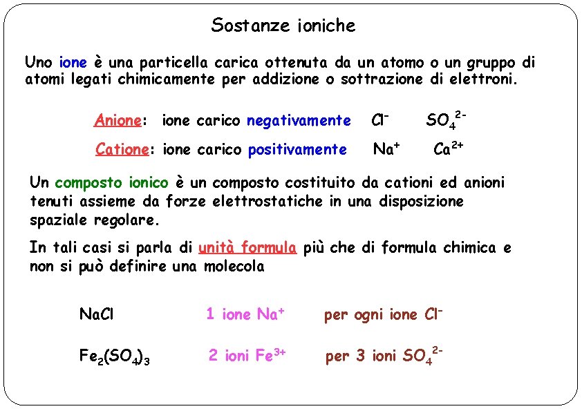 Sostanze ioniche Uno ione è una particella carica ottenuta da un atomo o un