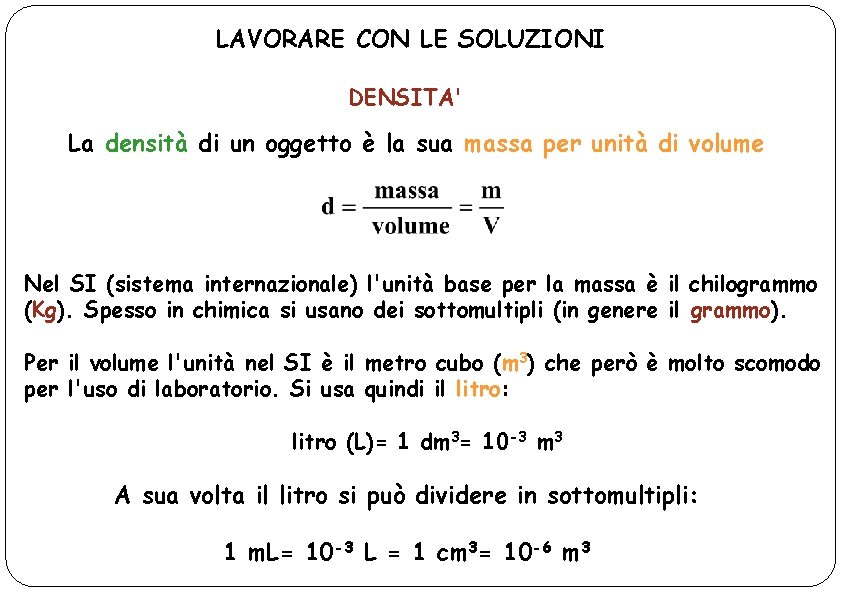 LAVORARE CON LE SOLUZIONI DENSITA' La densità di un oggetto è la sua massa