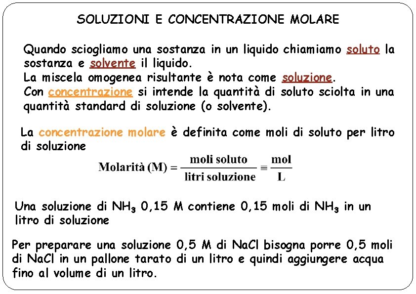 SOLUZIONI E CONCENTRAZIONE MOLARE Quando sciogliamo una sostanza in un liquido chiamiamo soluto la