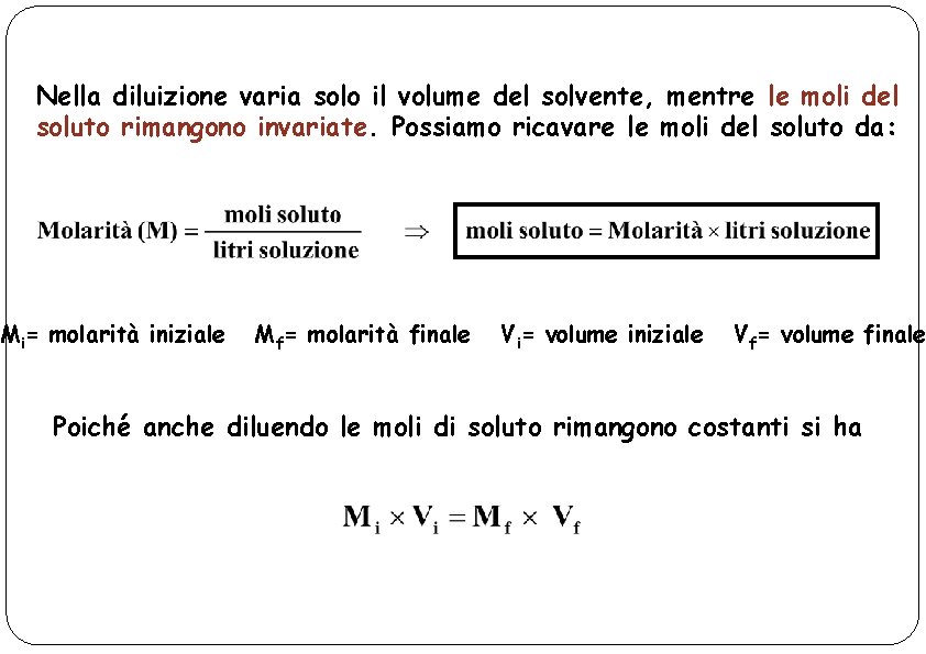 Nella diluizione varia solo il volume del solvente, mentre le moli del soluto rimangono