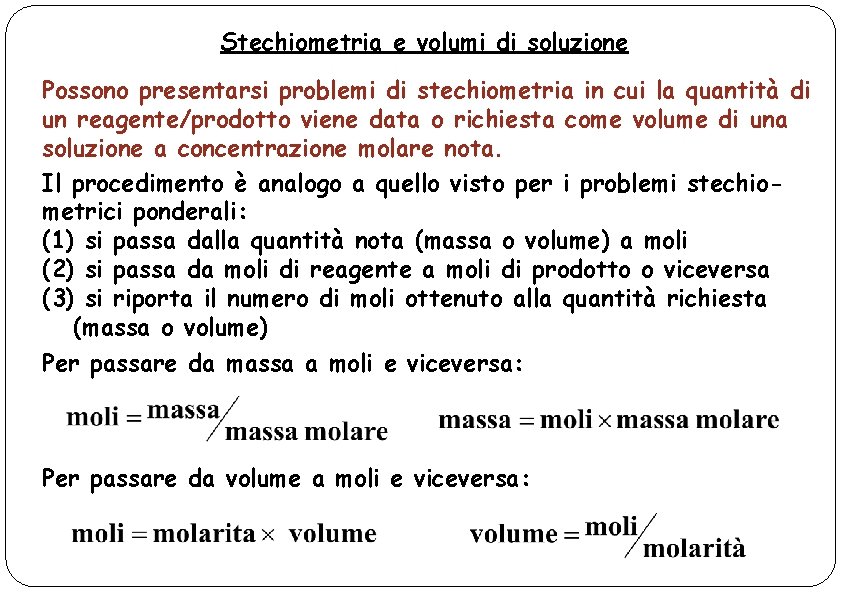 Stechiometria e volumi di soluzione Possono presentarsi problemi di stechiometria in cui la quantità