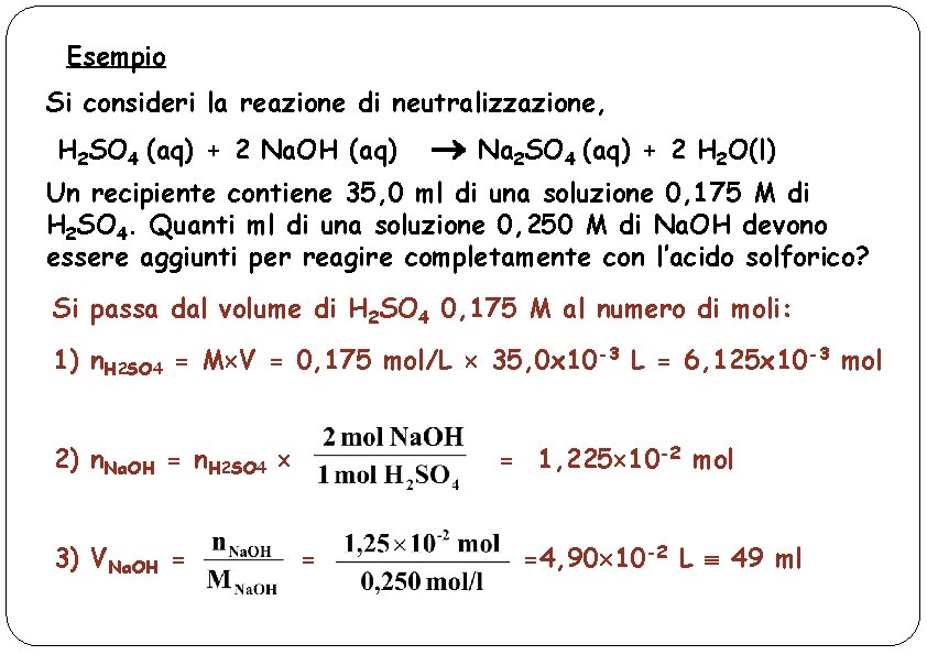 Esempio Si consideri la reazione di neutralizzazione, H 2 SO 4 (aq) + 2