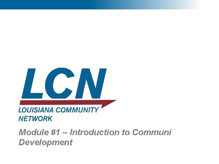 1 Module #1 – Introduction to Community Development 1 Module #1 – Introduction to Community Development