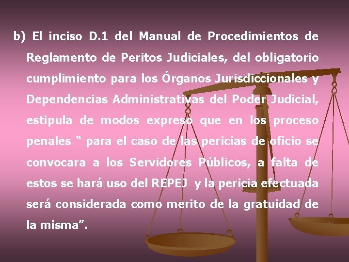 b) El inciso D. 1 del Manual de Procedimientos de Reglamento de Peritos Judiciales,