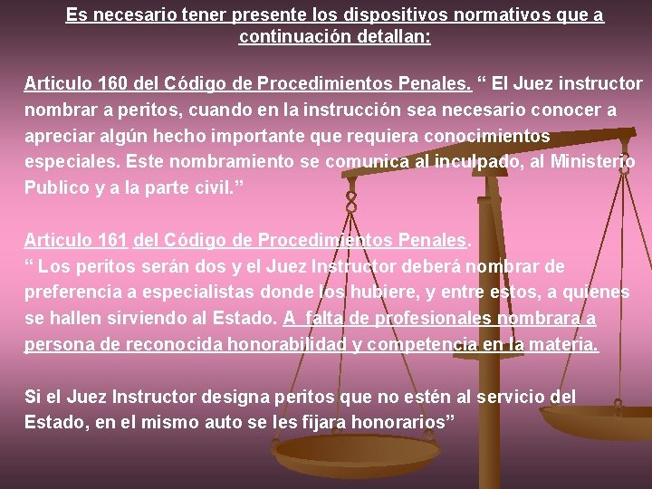 Es necesario tener presente los dispositivos normativos que a continuación detallan: Articulo 160 del