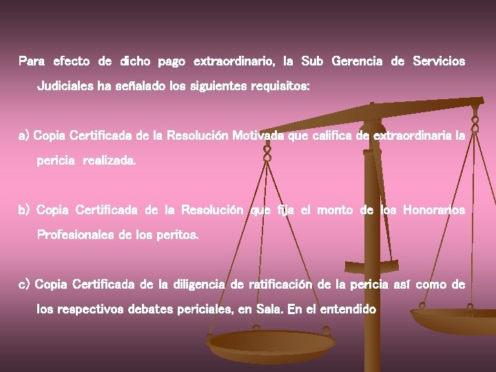 Para efecto de dicho pago extraordinario, la Sub Gerencia de Servicios Judiciales ha señalado