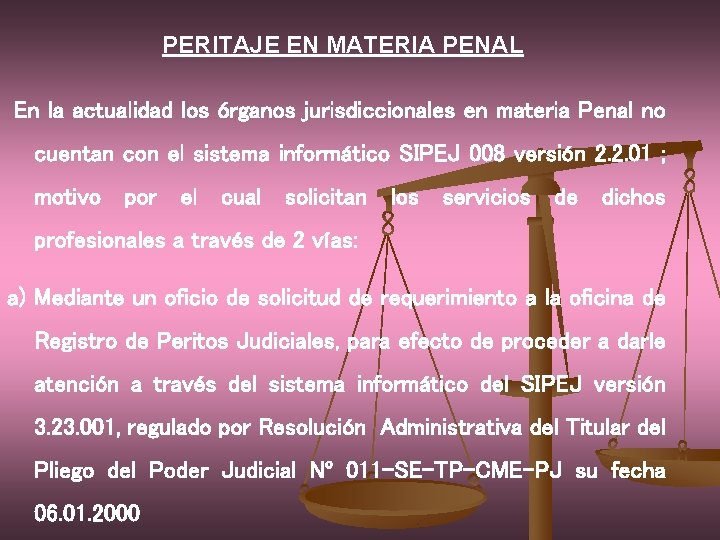PERITAJE EN MATERIA PENAL En la actualidad los órganos jurisdiccionales en materia Penal no