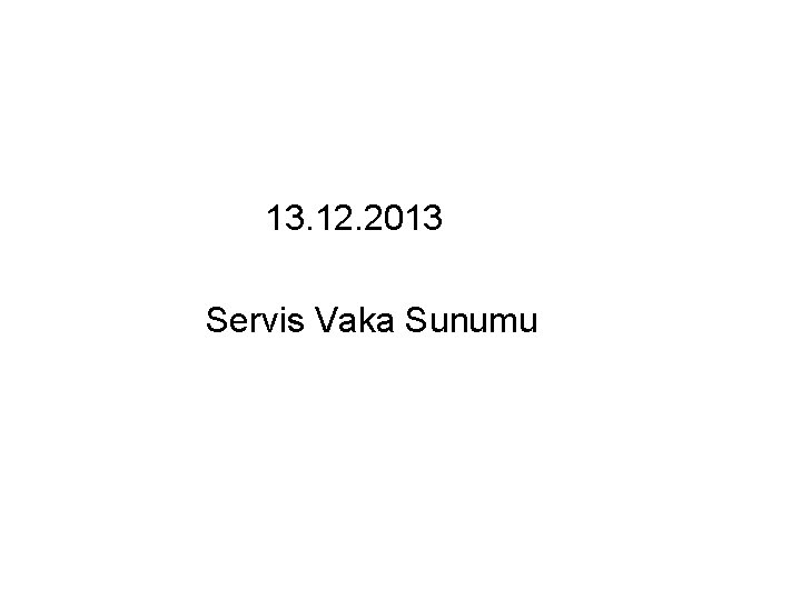  13. 12. 2013 Servis Vaka Sunumu 