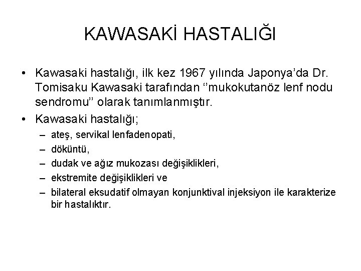 KAWASAKİ HASTALIĞI • Kawasaki hastalığı, ilk kez 1967 yılında Japonya’da Dr. Tomisaku Kawasaki tarafından