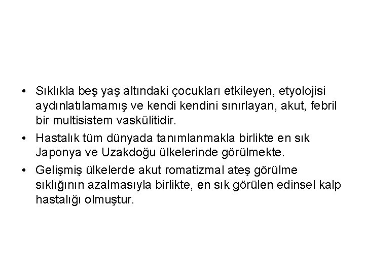  • Sıklıkla beş yaş altındaki çocukları etkileyen, etyolojisi aydınlatılamamış ve kendini sınırlayan, akut,