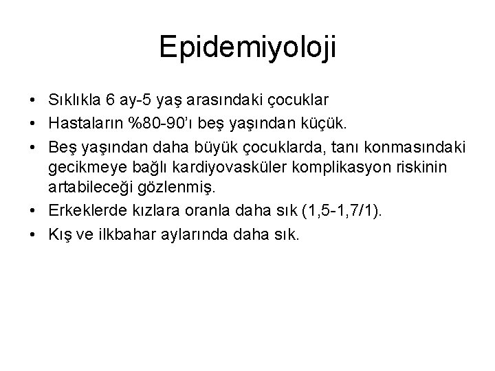Epidemiyoloji • Sıklıkla 6 ay-5 yaş arasındaki çocuklar • Hastaların %80 -90’ı beş yaşından