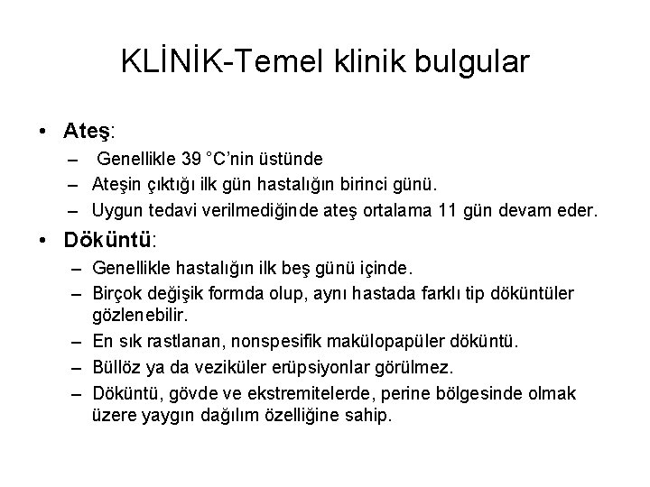 KLİNİK-Temel klinik bulgular • Ateş: – Genellikle 39 °C’nin üstünde – Ateşin çıktığı ilk